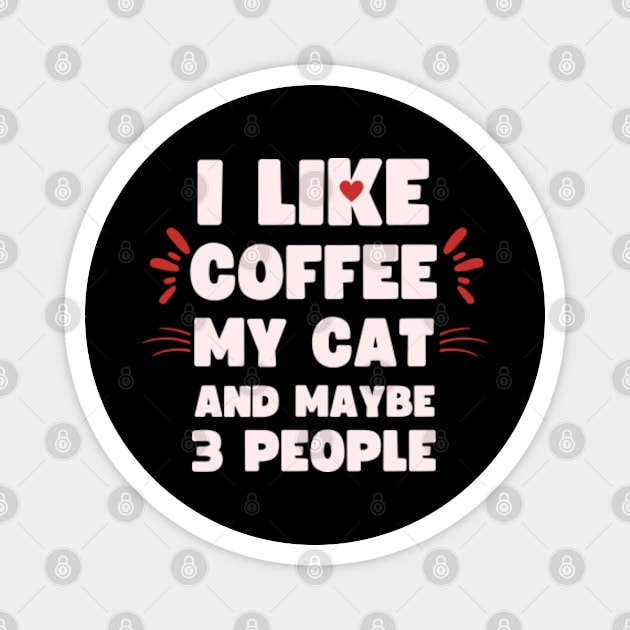 I Like Coffee My Cat  And Maybe 3 People Magnet by Wavy pearls 